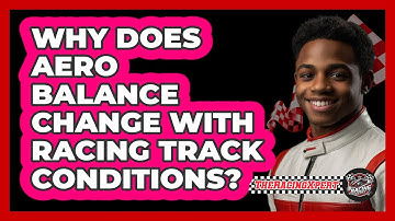 Why Does Aero Balance Change With Racing Track Conditions? - The Racing Xpert