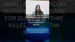 Jamie Lee Komoroski sentenced 25 years for DUI crash that killed Samantha Miller