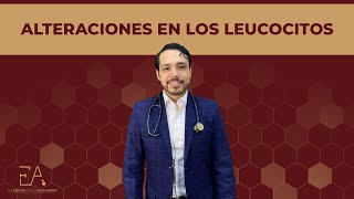 Alteraciones en los leucocitos con Dr  Edgar Ulises Alejandro