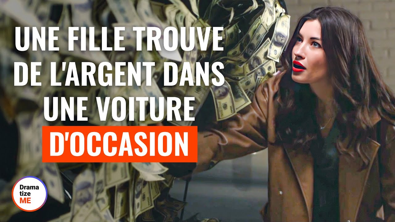 Une Fille Trouve De L'Argent Dans Une Voiture D'Occasion  @DramatizeMeFrance