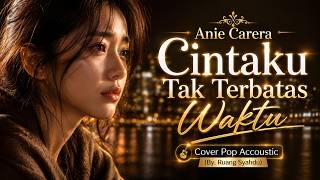 Annie Carera – Cintaku Tak Tebatas Waktu | Cover Pop Acoustic (By.  Ruang Syahdu)