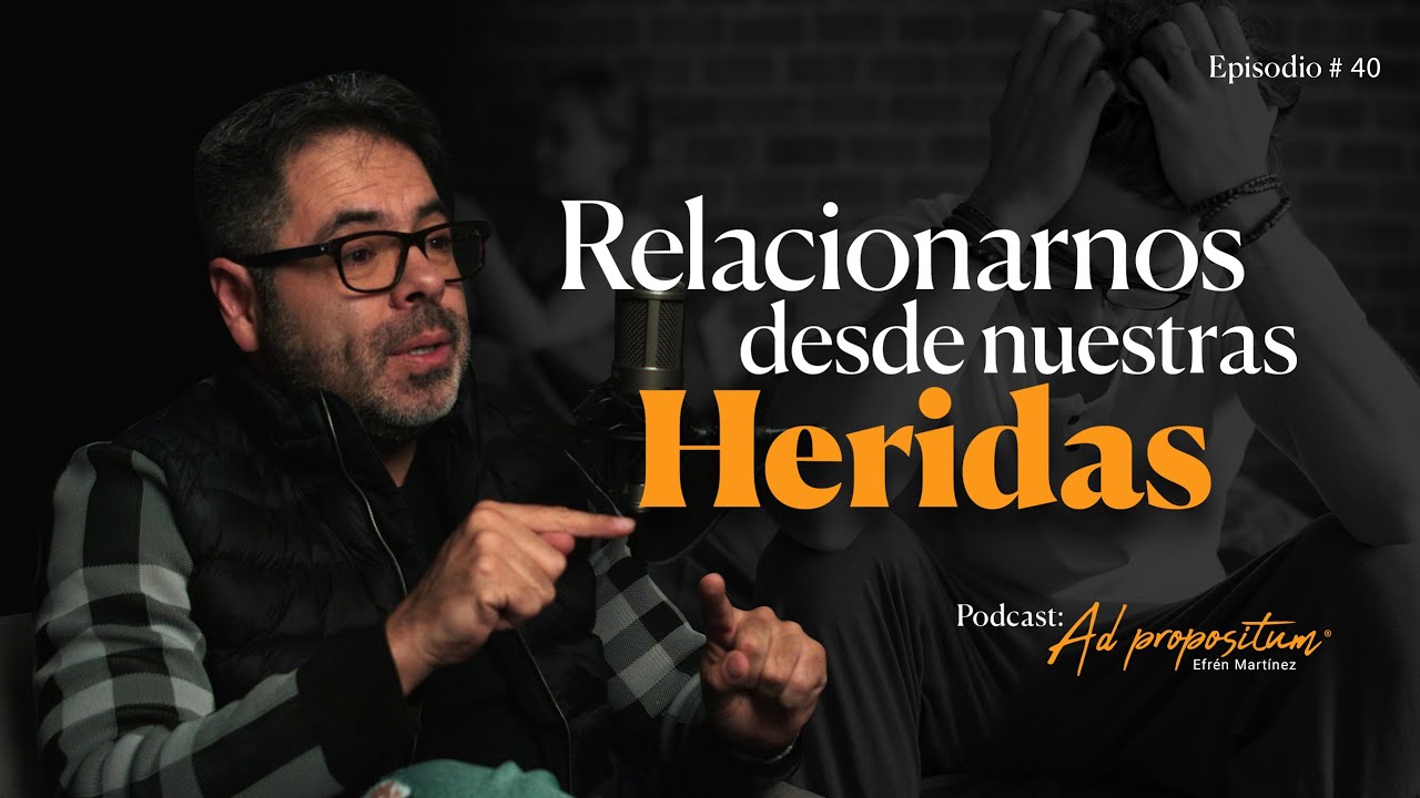 Relacionarnos desde nuestras heridas | Efrén Martínez | T3
