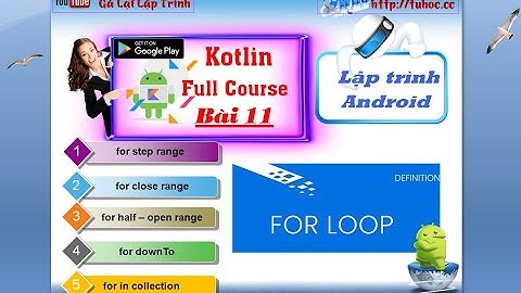 11. [ Android kotlin ]  for loop kotlin - vòng lặp for - lập trình android căn bản - tuhoc.cc