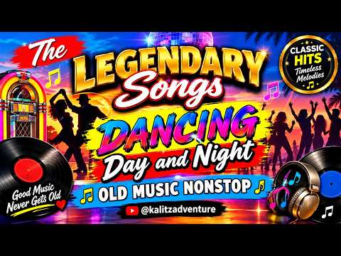 THE LEGENDARY SONG`S || DANCING DAY AND NIGHT || OLD MUSIC NONSTOP @kalitzAdventure
