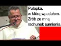 Pułapka, w którą wpadałem. Zrób ze mną rachunek sumienia. o. Augustyn Pelanowski