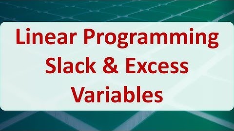 Operations Research 04A: Linear Programming Slack & Excess Variables