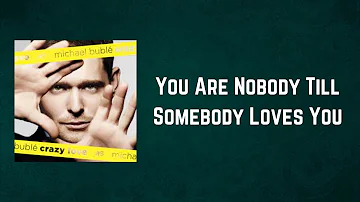 Michael Bublé - You Are Nobody Till Somebody Loves You (Lyrics)