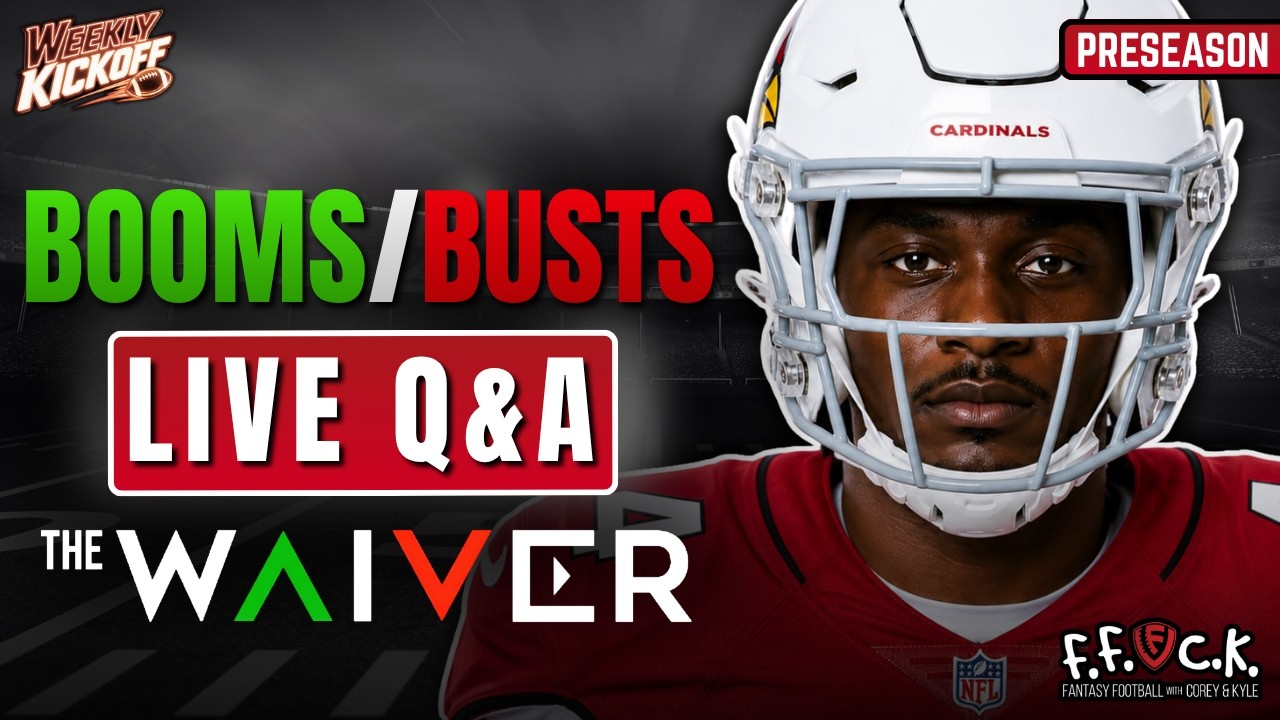 Preseason: Booms/Busts, Waivers, &amp; Live Q&amp;A – Fantasy Football Weekly Kickoff
