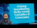 Golang masterclass : Installation to Variables &amp; Constants