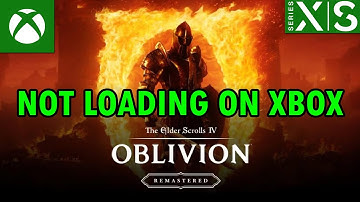 How To Fix Oblivion Remastered Not Loading/Stuck on Loading Screen On Xbox