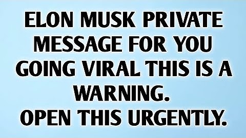 🧿ELON MUSK PRIVATE MESSAGE FOR YOU GOING VIRAL THIS IS A WARNING. OPEN THIS URGENTLY