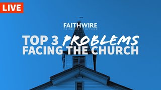 Three Problems Facing the Church Today | Faith vs. Culture - LIVE