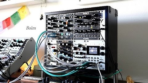 Balm | Feat. Digitone, Magneto, 1010Music Bitbox, Instruo Ochd, Pamela & Mutable Instruments Beads.