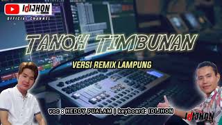 FULL BASS - Tanoh Timbunan Versi Remix Lampung Heddy Pualam X idijhon