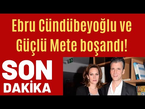 Ebru Cündübeyoğlu ve Güçlü Mete boşandı!