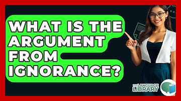 What Is The Argument From Ignorance? - The Language Library