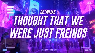 Watch Detahjae Thought That We Were Just Friends video