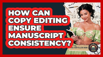 How Can Copy Editing Ensure Manuscript Consistency? - The Storytellers Room