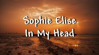 Sophie Elise - In My Head - Lyrics