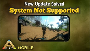 ARK Mobile Revamp Update: System Requirement Solution (Android/IOS)