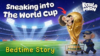 Sneaking Into The World Cup ⚽️ Cozy Bedtime Story for Kids 🌙 💤 with Koko The Koala 🐨