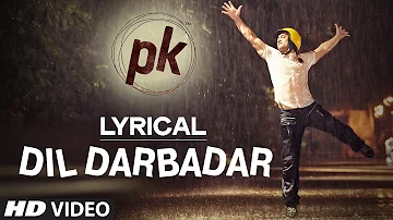 LYRICAL: 'Dil Darbadar' Full song with LYRICS | PK | Ankit Tiwari | Aamir Khan, Anushka Sharma