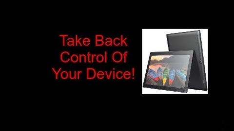 How To Root Lenovo Tab 10 With Lineage OS 14.1!