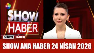 Show Ana Haber 24 Nisan 2026