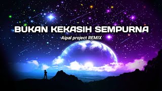 DJ Bukan Kekasih Sempurna || ( Aipal project REMIX )