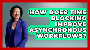 How Does Time Blocking Improve Asynchronous Workflows? - Virtual Communication Hub