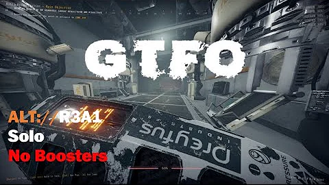 GTFO,ALT://R3A1(Main),Solo,"No Boosters Used