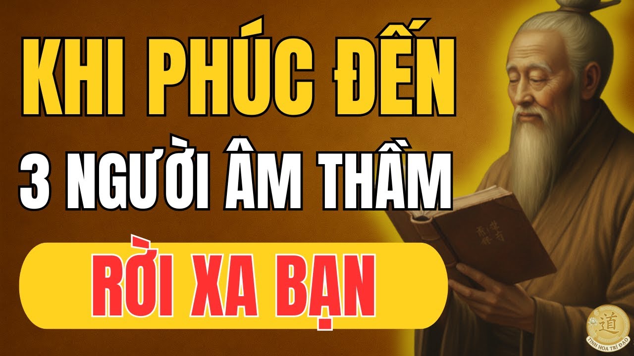 Lời Dạy Cổ Nhân: Khi Phúc Đến, 3 Người Âm Thầm Rời Xa Bạn – Đó Là Dấu Hiệu TỐT