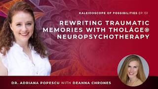 EP 131 – Rewriting Traumatic Memories with Tholáge® Neuropsychotherapy with Deanna Chrones