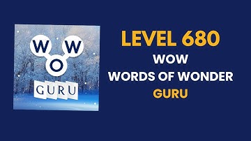 Wow Guru ( words of wonders guru ) level   680   : solution, answer and solved walkthrough
