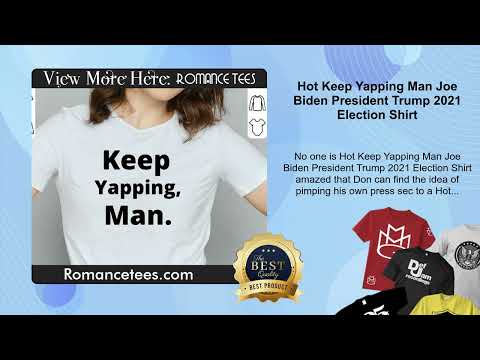 Hot Keep Yapping Man Joe Biden President Trump 2021 Election Shirt