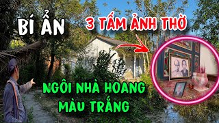 Bí ẩn / 3 tấm ảnh thờ trong ngôi nhà hoang màu trắng