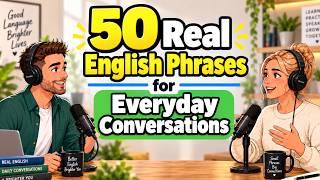 50 Real English Phrases for Everyday Conversations | English Speaking Practice Podcast