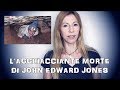 L'AGGHIACCIANTE MORTE DI JOHN EDWARD JONES
