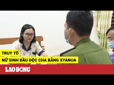 Video Nữ sinh đầu độc cha bằng xyanua bị đề nghị truy tố 3... - youtube