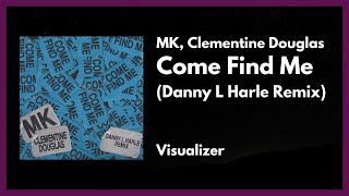 MK, Clementine Douglas - Come Find Me (Danny L Harle Remix) [Visualizer]
