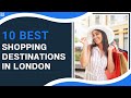 10 Best Shopping Destinations In London | Mowbray Court Hotel Kensington