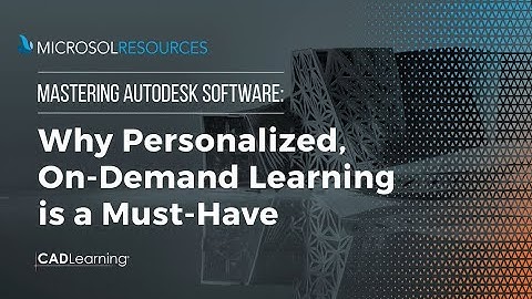 Mastering Autodesk Software: Why Personalized, On-Demand Learning is a Must Have