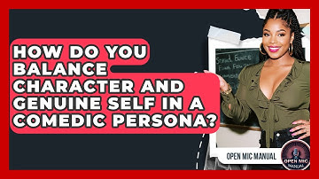 How Do You Balance Character And Genuine Self In A Comedic Persona? - Open Mic Manual