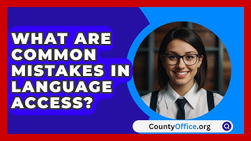 What Are Common Mistakes In Language Access? - CountyOffice.org