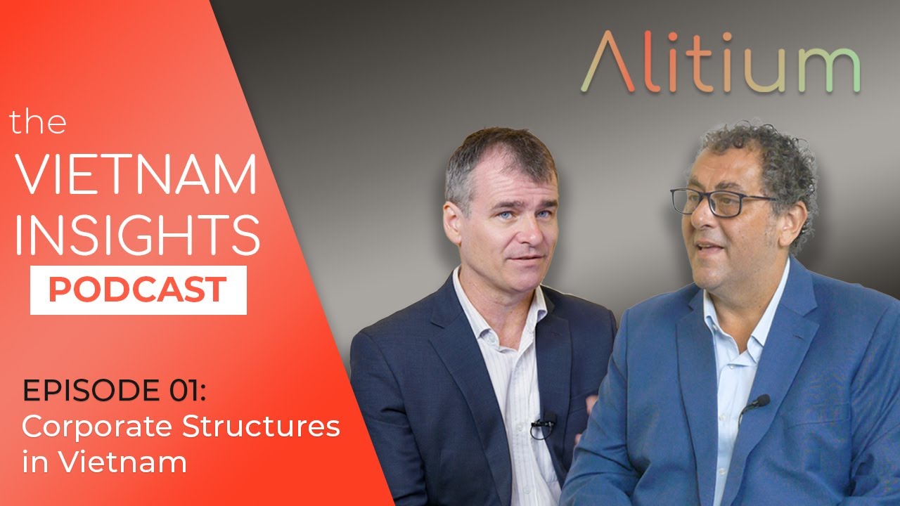 The Vietnam Insights Podcast, Episode 1 - by Alitium (Corporate Structures in Vietnam)