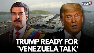 LIVE: Trump Says US May Have Talks With Maduro As It Builds Up Military Presence In Caribbean | N18g Guide