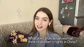 'We Talk': What does a Ukrainian woman think of women's rights in China?