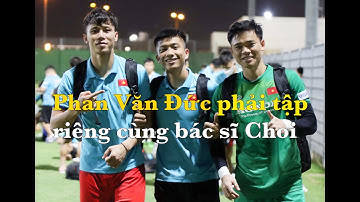 Phan Văn Đức chấn thương phải tập riêng cùng bác sĩ Choi