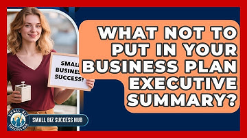 What Not To Put In Your Business Plan Executive Summary? - Small Biz Success Hub