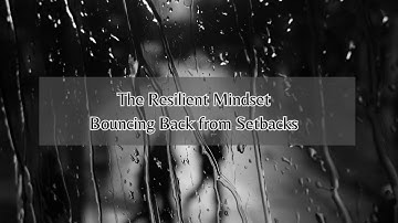 The Resilient Mindset - Bouncing Back from Setbacks